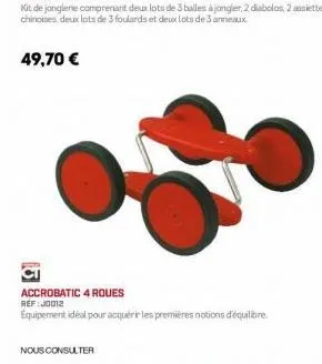 accrobatic 4 roues ref:j0012  équipement idéal pour acquérir les premières notions d'équilibre  nous consulter 