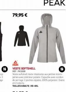 79,95 €  peak  veste softshell réf: pk3328  14 veste softshell mixte résistante aux petites intern péries avec intérieur polaire capuche avec cordon de serrage 2 poches zippées. 100% polyester. existe