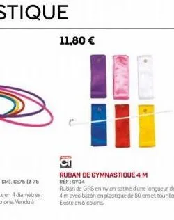 11,80 €  ruban de gymnastique 4 m ref: gy04  ruban de grs en nylon satiné d'une longueur de 4 m avec báton en plastique de 50 cm et tourillon existe en 6 coloris 