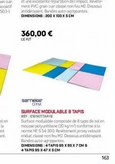 360,00 € le kit  sarneige  gym  surface modulable 8 tapis ref:e101kittap/b  surface modulable composée de 8 tapis de sol en mousse polyuréthane (20 kg/m) conforme à la norme nf $54-300 revêtement jers