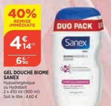 40%  REMISE IMMEDIATE  €  414"  6%  GEL DOUCHE BIOME SANEX Hypoallergénique ou Hydratant  2 x 450 ml (900 ml) Soit le litre: 4,60 €  DUO PACK  Sanex 