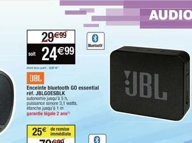 29€99 solt 24€99  dont 600-part:8.87 €  jbl  enceinte bluetooth go essential réf. jblgoesblk  autonomie jusqu'à 5 h,  puissance sonore 3,1 watts, étanche jusqu'à 1 m  garantie légale 2 ans  8  bluetoo