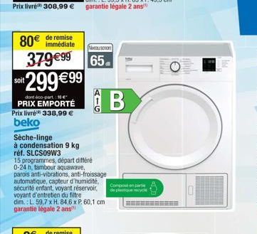 80€ de remise  immédiate  379€99 soit 299€99  dont éco-part. 10e  PRIX EMPORTÉ Prix livre 338,99 € beko  Sèche-linge  à condensation 9 kg  réf. SLCS09W3  15 programmes, départ différé 0-24 h, tambour 