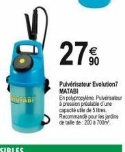 DATABI  27%  Pulvérisateur Evolution7 MATABI  En polypropylène Pulvérisateur à pression préalable d'une capacité utile de 5 litres. Recommandé pour les jardins de taille de: 200 à 700m². 