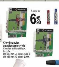 HED HEAD  Chevilles nylon autobloquantes + vis Chevilles mult-matériaux La boile  08x50 mm. 20 pièces. 6,90 € 06x37 mm. 40 pièces 9,90 €  A partir de  6%  90  RE555H  RED HEAD 