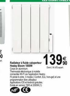 139%  Dont 2 € d'Ecopart  Radiateur à fluide caloporteur Heatzy Bloom 1000W Corps en aluminium. Thermostat électronique à molette connectée WI-FI via l'application Heatzy.  Fil pilote 6 ordre. 3 modes