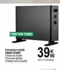 FONCTION TURBO  Convecteur mobile 2000W CH505F 3 allures de chauffe. Thermostat réglable Protection anti-surchauffe.  39%  Dont 1 € d'Ecopart 