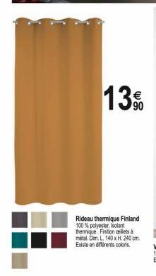 Rideau thermique Finland 100% polyester. Isolant thermique. Finition cellets à metal. Dim. L. 140 x H. 240 cm. Existe en différents coloris  13% 