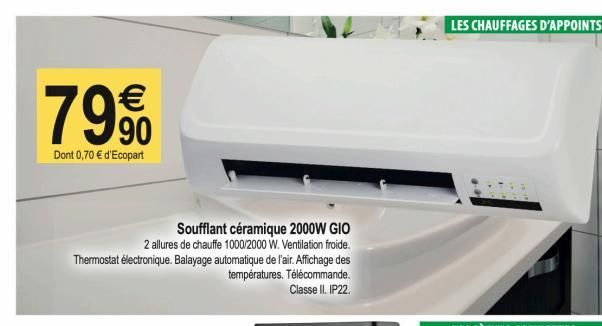 7990  Dont 0,70 € d'Ecopart  Soufflant céramique 2000W GIO  2 allures de chauffe 1000/2000 W. Ventilation froide. Thermostat électronique. Balayage automatique de l'air. Affichage des températures. Té