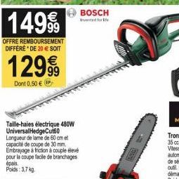 14999  OFFRE REMBOURSEMENT DIFFÉRÉ DE 20 € SOIT  12999  Dont 0,50 €  Taille-haies électrique 480W Universal HedgeCut60 Longueur de lame de 60 cm et capacité de coupe de 30 mm. Embrayage à friction à c