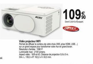 OPTEX  Vidéo projecteur WIFI  Permet de diffuser le contenu de votre choix (Wifi, prise HDMI, USB...) sur un grand espace pour transformer votre mur en grand écran. Résolution d'entrée: 1080P.  Lumino