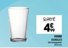 9,90 €  verre duralex uni transparent.  25dx6. 