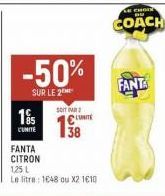 -50%  SUR LE 2  195  L'UNITÉ  SOIT PAR  CONTE  38  FANTA  CITRON  125 L  Le litre: 1648 ou X2 1610  FANTA  LE CHOI  COACH 