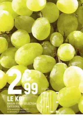 €2.99  le k  raisin itaca selection catégorie  offre  ble mercred au dimanche 28 octobre 2022  origina 