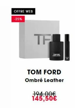 offre web  -25%  tf  tom ford  ombré leather  194,00€ 145,50€ 