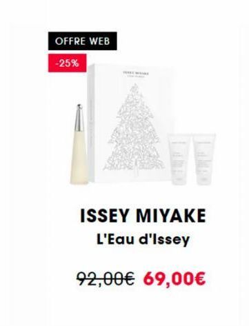 OFFRE WEB  -25%  ISSEY MIYAKE L'Eau d'Issey  92,00€ 69,00€ 
