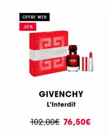 OFFRE WEB  -25%  GIVENCHY  GIVENCHY  L'Interdit  102,00€ 76,50€ 