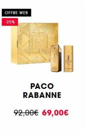 OFFRE WEB  -25%  PACO RABANNE  92,00€ 69,00€  