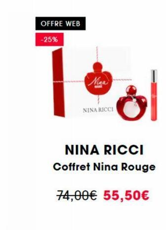 OFFRE WEB  -25%  Tool  Niga  NINA RICCI  NINA RICCI Coffret Nina Rouge  74,00€ 55,50€ 