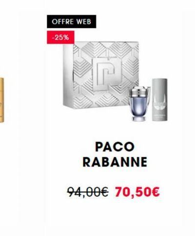 OFFRE WEB  -25%  PACO RABANNE  94,00€ 70,50€ 