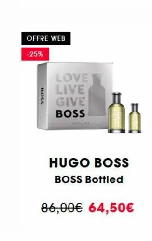 boss  offre web  -25%  love live give  boss  get  ₁  hugo boss boss bottled  86,00€ 64,50€ 