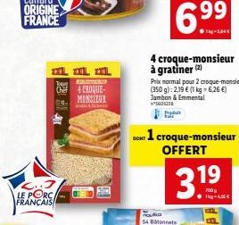 C..3 LE PORC FRANÇAIS  IL L L  Toque  Chef 4 CROQUE-MONSIEUR  and  99  4 croque-monsieur à gratiner (2)  DONT 1 croque-monsieur OFFERT  Tag-5.ee  Prix normal pour 2 croque-monsieur (350 g):219 € (1 kg