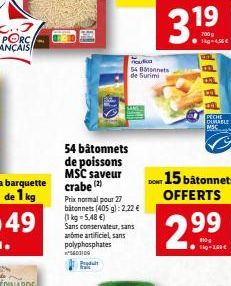 54 bâtonnets de poissons MSC saveur crabe (2)  Prix normal pour 27 batonnets (405 g): 2,22 € (1 kg = 5,48 €) Sans conservateur, sans anome artificiel, sans polyphosphates  *$603109 Produt  tra  fico  