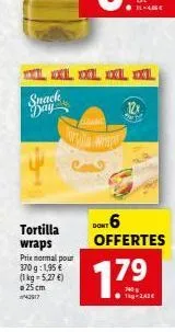 snack  tortilla wraps pris normal pour 370g: 1,95 € (1 kg 5,276 25 cm  42517  gaand  loka wiers  l xl xxl xl xl  12x  1.79  1-2,42€  dowy 6  offertes 