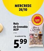 MERCREDI 26/10  Noix de Grenoble AOP  2012  Le sachet de 1kg  5.⁹⁹  LAG  Notes de  Grenoble  www 