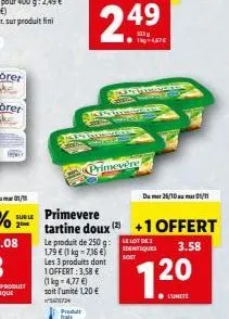 produt  trala  le produit de 250 g: 1,79 € (1 kg = 7,16 €) les 3 produits dont 1offert: 3,58 € (1 kg = 4,77 €) soit l'unité 1,20 € 55724  +4,57€  grozpiesembres tos wid sappeene  servtebratele  dum 25