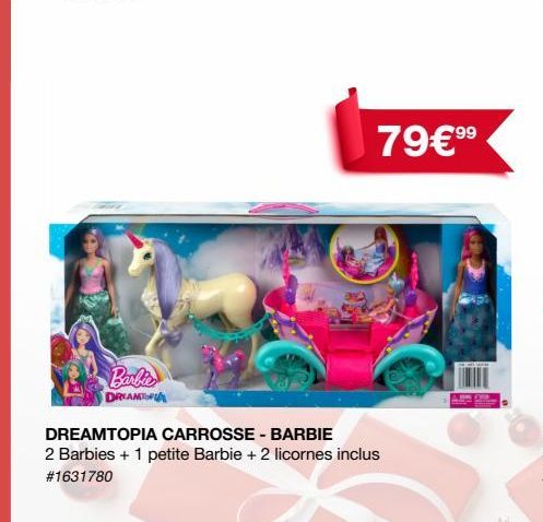 Barbies DREAMTOPA  99  79€ ⁹⁹  DREAMTOPIA CARROSSE - BARBIE  2 Barbies + 1 petite Barbie + 2 licornes inclus #1631780 