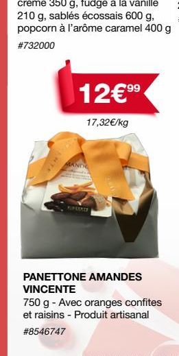 99  12€⁹9⁹  17,32€/kg  PANETTONE AMANDES VINCENTE  750 g - Avec oranges confites et raisins - Produit artisanal #8546747 