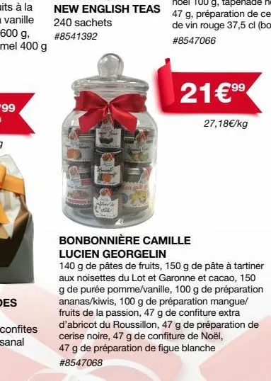 tariat  en gul  div  21€⁹9⁹9⁹  27,18€/kg  bonbonnière camille  lucien georgelin  140 g de pâtes de fruits, 150 g de pâte à tartiner aux noisettes du lot et garonne et cacao, 150 g de purée pomme/vanil