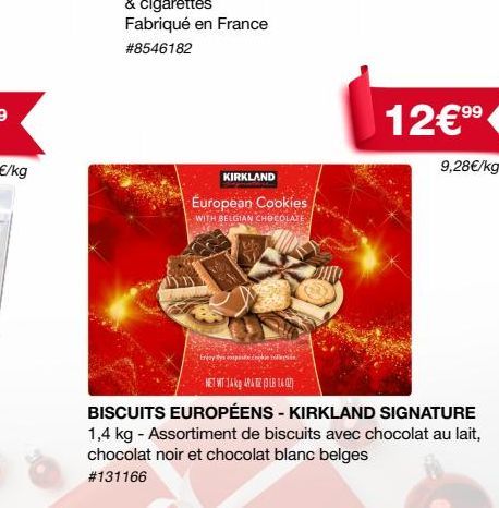 KIRKLAND  European Cookies  WITH BELGIAN CHOCOLATE  12€ 9⁹  9,28€/kg  Enjoy thys expaste cookie tollegie  NET WT 14kg 4942 (3 LB 16 (2)  BISCUITS EUROPÉENS - KIRKLAND SIGNATURE 1,4 kg - Assortiment de