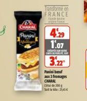 CHARAL  Panini  Transforme en FRANCE  onnist  4.29 1.07  CSS  CARTE DE LITE S  3.22²  Panini boeuf  aux 3 fromages CHARAL  de 200 g Soit le : 21,45 € 