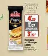 charal  panini  transforme en france  onnist  4.29 1.07  css  carte de lite s  3.22²  panini boeuf  aux 3 fromages charal  de 200 g soit le : 21,45 € 