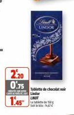 2.20  0.75  CARTES Lindor  LINDT  1.45  Findl  LINDOR  Tablette de chocolat noir  La tablette de 150 Soit le:14.67€ 