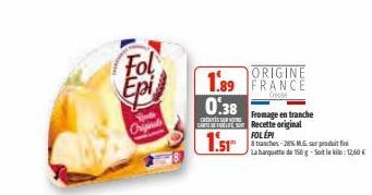 Fol  Epi  Rob  Original  0.38  CREATES SUR VOUS  CAR  ORIGINE  1.89 FRANCE  Fromage en tranche Recette original FOLEPI  Gr  La banquette de 150 g-Soleil12,60€ 