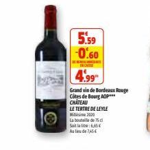 le  D  5.59 -0.60  ENCHISE  4.99  Grand vin de Bordeaux Rouge Côtes de Bourg AOP*** CHÂTEAU  LE TERTRE DE LEYLE  M2020  La bouteille de 75  6,66€  Soit le Au lieu de 7,45€ 