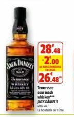 DANIELS  ANCKE  28.48  -2.00  DERSEBÉ CASSE  26.48  Tennessee sour mash  whiskey*** JACK DANIEL'S  40% vol  La bouteille de 1 litre 