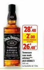 daniels  ancke  28.48  -2.00  dersebé casse  26.48  tennessee sour mash  whiskey*** jack daniel's  40% vol  la bouteille de 1 litre 