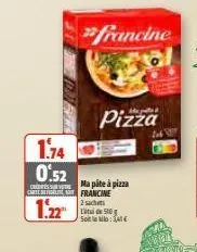 "francine  pizza  1.74  0.52  cris  carte es francine  1.22  ma pâte à pizza  2 sachets litude st sotilo: 341 € 