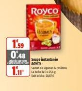 Royco  1.59 0.48  sa Soupe instantanée CARTELES ROYCO  Lir  Sachet de ligues & cons La bola de 3x254 Soit le:20,87 € 
