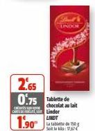 UNDOR  2.65 0.75 Tablette de  can chocolat au lait CARTOTES Lindor  1.90  LINDT  La tablette de 150 g Seit le : 17,57€ 