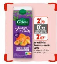 Cidou  -Amour Fruits  MULTI FRUITS  2.79 0.72  C  CARTE ROLITE SY  2.07  Jus multifruits Sans sucres ajoutés CADOU  - La brique de 1.5 litey  Sait le live: 199€ 