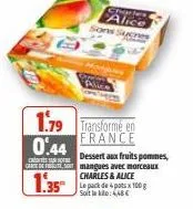 1.79 transforme en  france  0.44  charles alice  sons sucres  dessert aux fruits pommes,  garted mangues avec morceaux charles & alice  1.35  le pack de 4 pots x 100g softle:44€ 