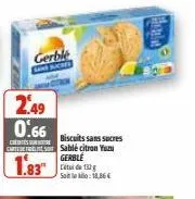 c  gerble  2.49 0.66  cartedes sablé citron yu  gerble  1.83  étude 132 g solo:18,86€  biscuits sans sucres  helve 