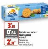 CARTE BEREITE SOT GERBLE  2.31  3.15  0.84 Biscuits sans sucres  fourrés cacao  Sans sucres L'de 185 g Soit le kilo: 17,03 € 