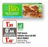 Bio  1.89  0.44  Petit beurre CREDITS SUR CARDS tablette chocolat BIO  BELLE FRANCE  1.45  Soit le kilo: 12,60 € 