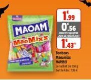 MAOAM MaoMixx  1.99 0.56  SHO  CARTE DE SORT  1.43  Bonbons Maoamixx MARIBO  Le sachet de 250g Soite:7.96 € 